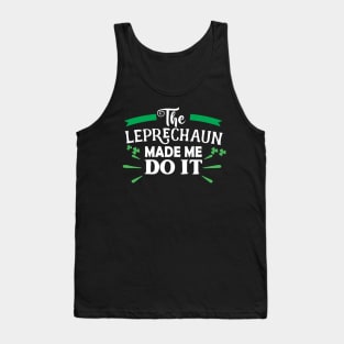 The Leprechaun Made Me Do It Shirt Funny St Patricks Day Leprechaun Tank Top